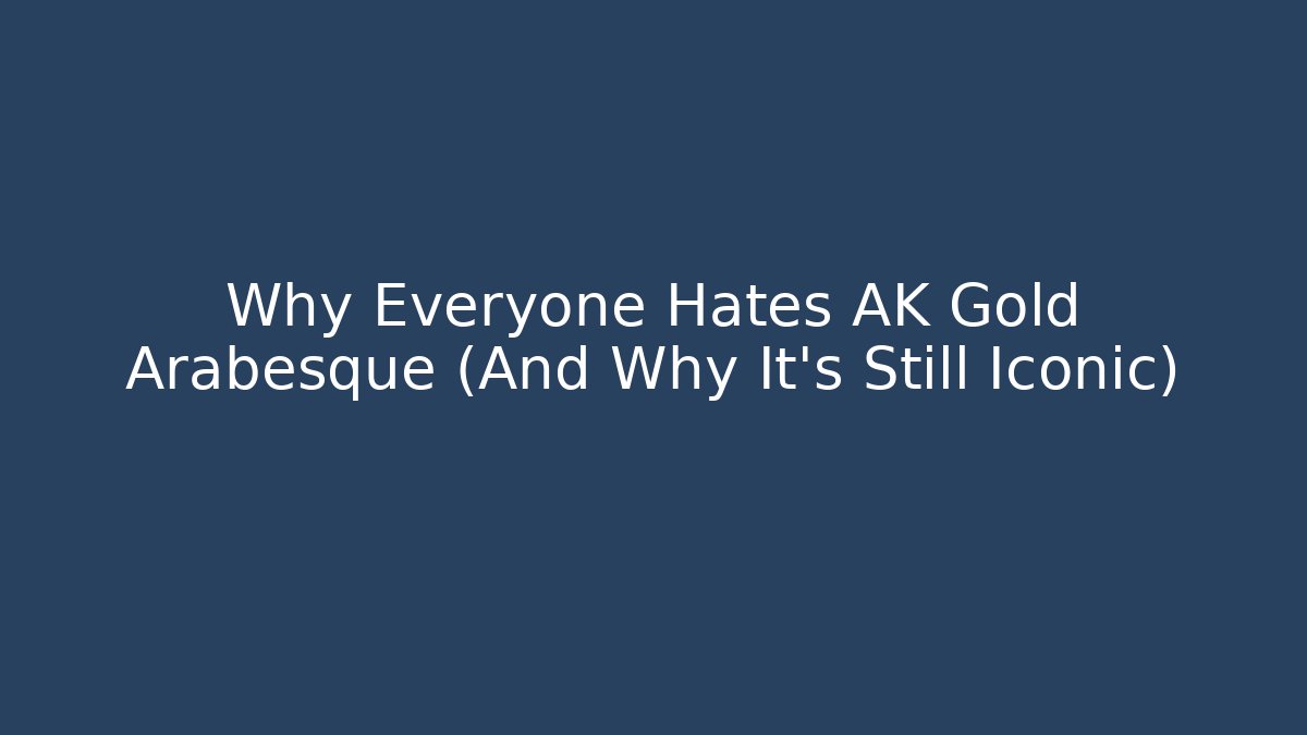 Why Everyone Hates AK Gold Arabesque (And Why It's Still Iconic)