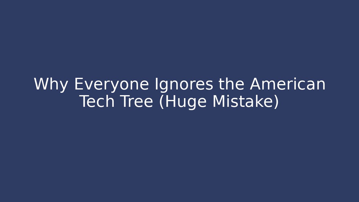 Why Everyone Ignores the American Tech Tree (Huge Mistake)