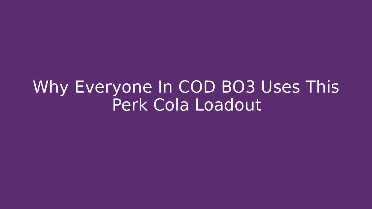 Why Everyone In COD BO3 Uses This Perk Cola Loadout