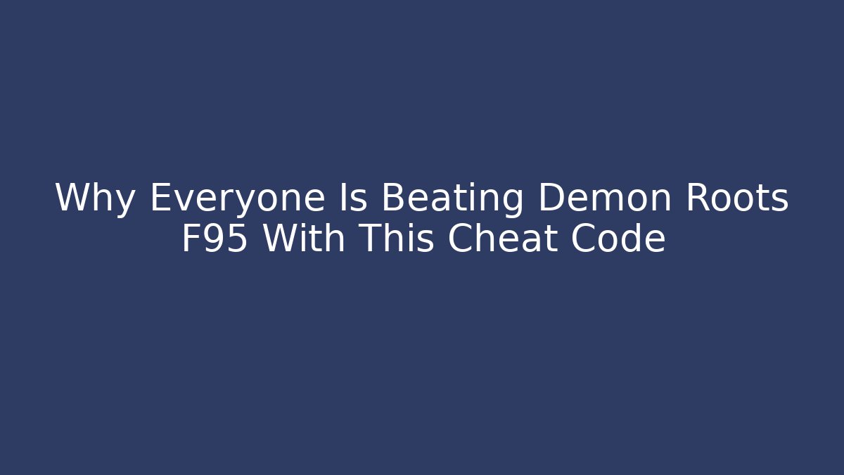 Why Everyone Is Beating Demon Roots F95 With This Cheat Code