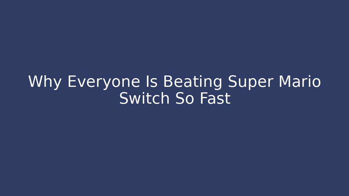 Why Everyone Is Beating Super Mario Switch So Fast - Felix Cat Insurance