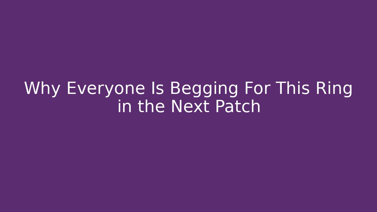 Why Everyone Is Begging For This Ring in the Next Patch - Felix Cat Insurance
