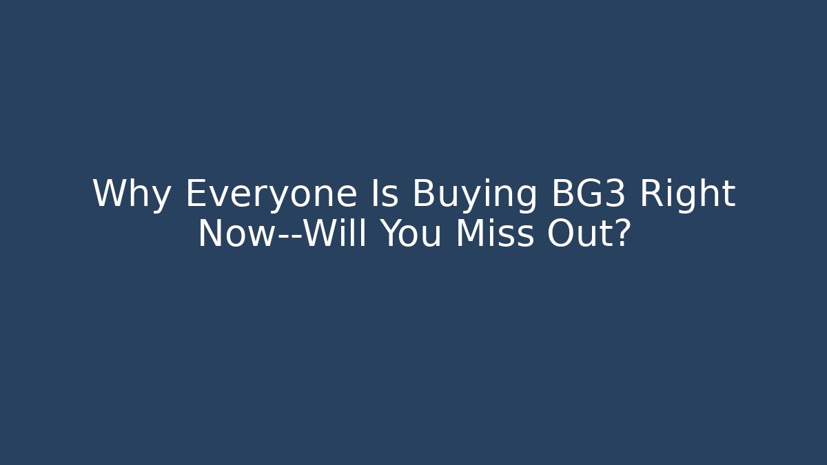 Why Everyone Is Buying BG3 Right Now—Will You Miss Out? - Felix Cat Insurance