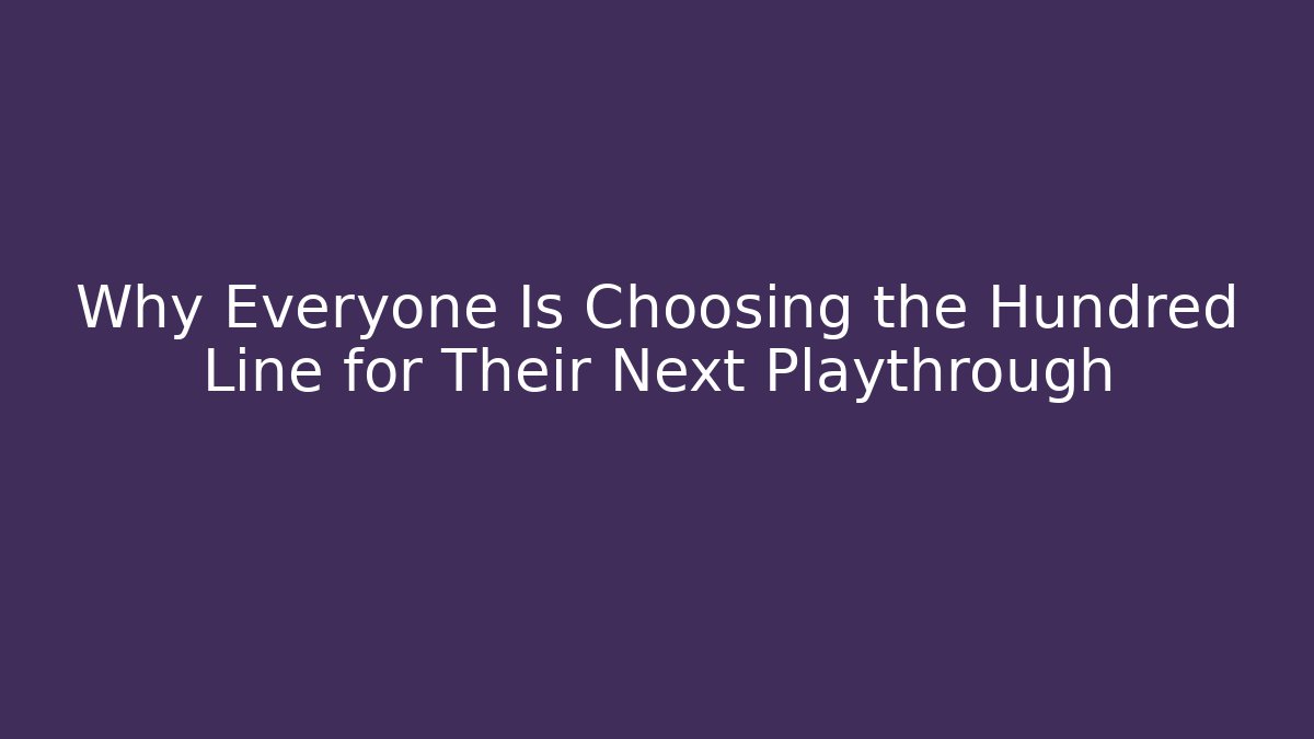Why Everyone Is Choosing the Hundred Line for Their Next Playthrough - Felix Cat Insurance