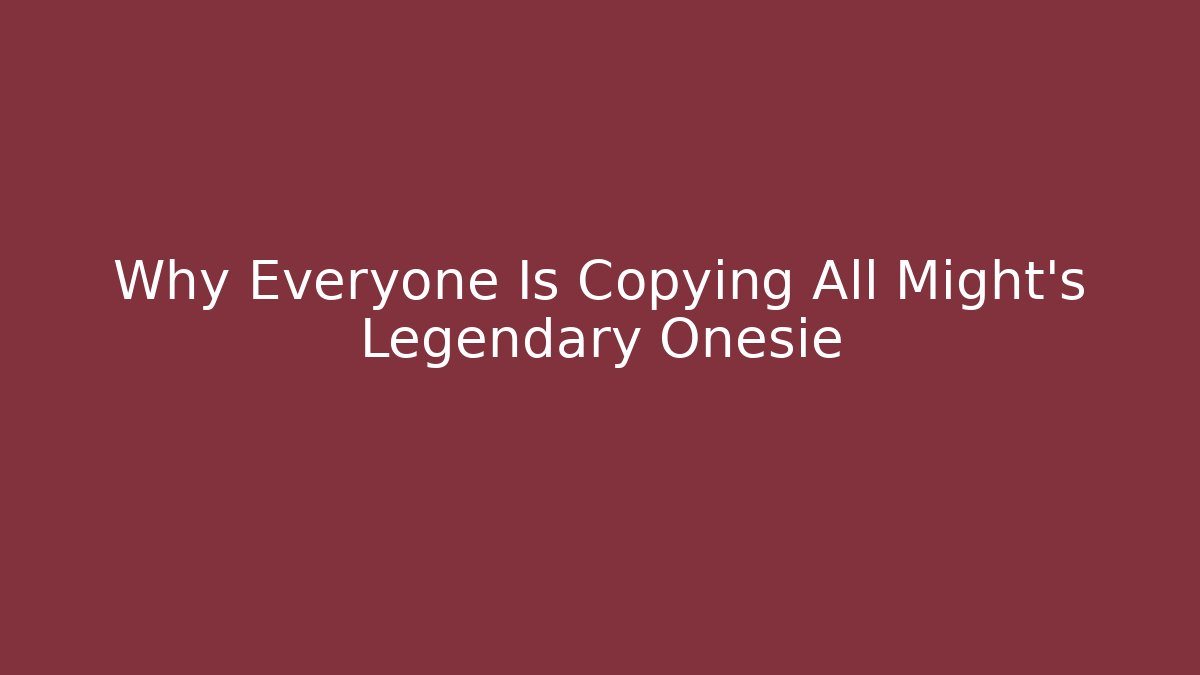 Why Everyone Is Copying All Might's Legendary Onesie