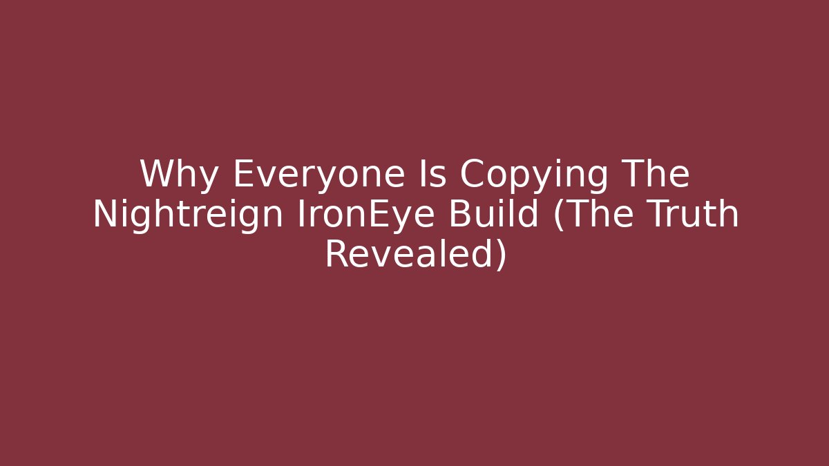 Why Everyone Is Copying The Nightreign IronEye Build (The Truth Revealed)
