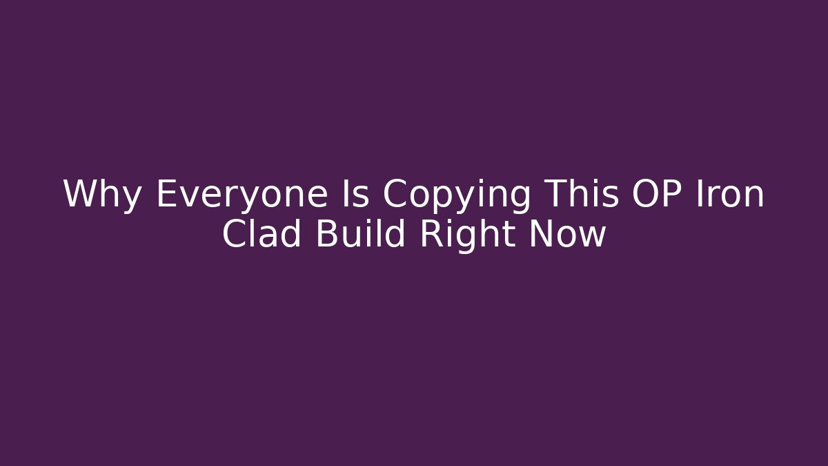 Why Everyone Is Copying This OP Iron Clad Build Right Now - Felix Cat Insurance