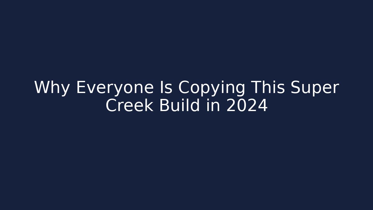 Why Everyone Is Copying This Super Creek Build in 2024