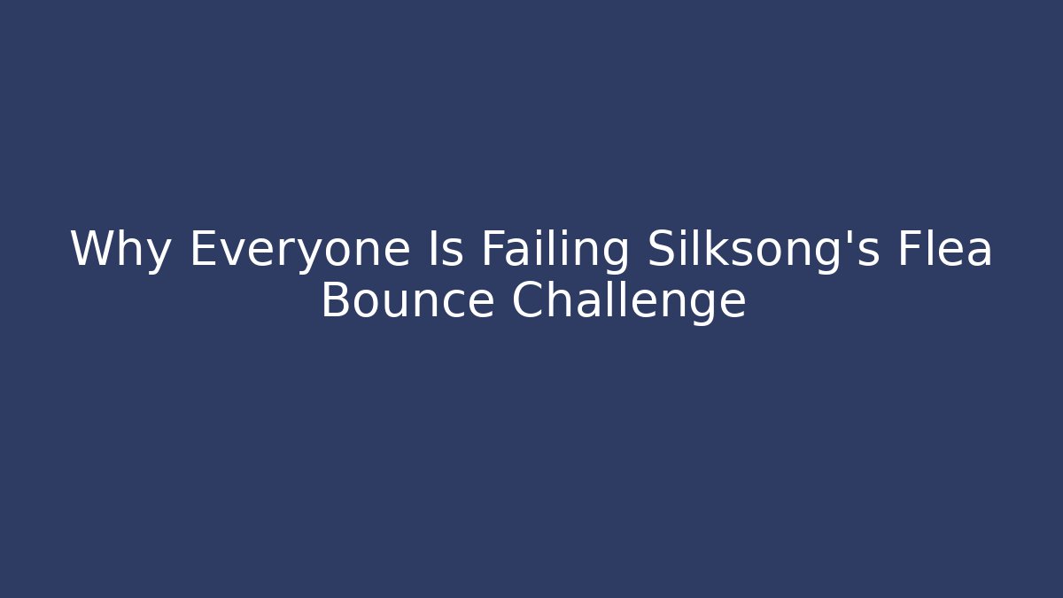 Why Everyone Is Failing Silksong's Flea Bounce Challenge