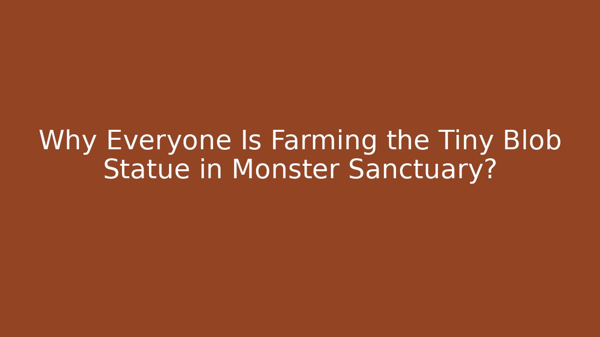 Why Everyone Is Farming the Tiny Blob Statue in Monster Sanctuary?
