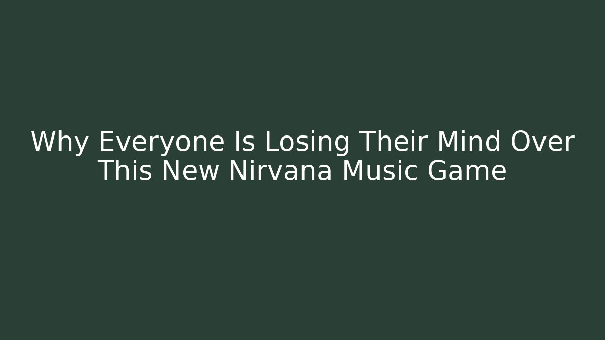 Why Everyone Is Losing Their Mind Over This New Nirvana Music Game