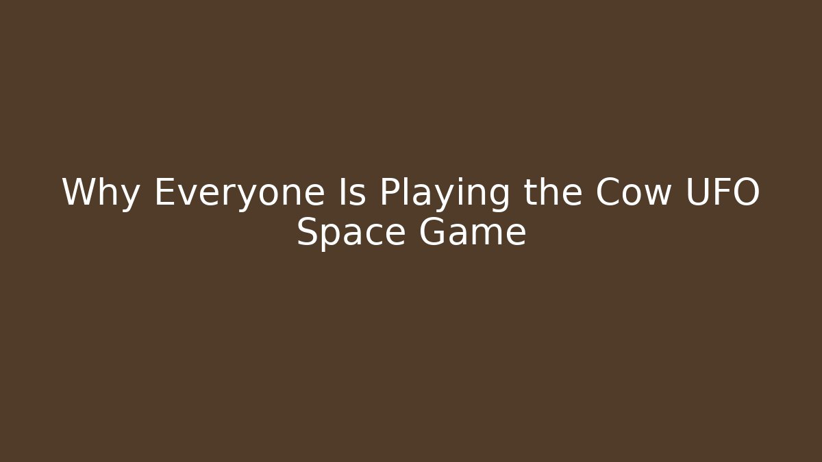 Why Everyone Is Playing the Cow UFO Space Game