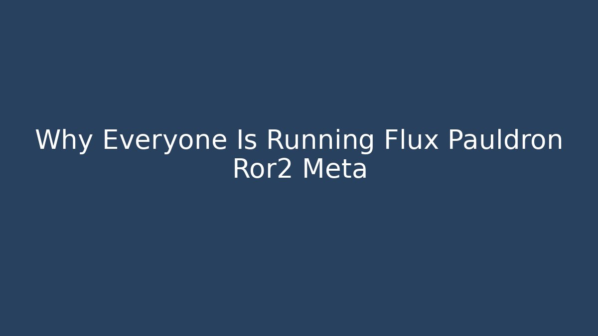 Why Everyone Is Running Flux Pauldron Ror2 Meta