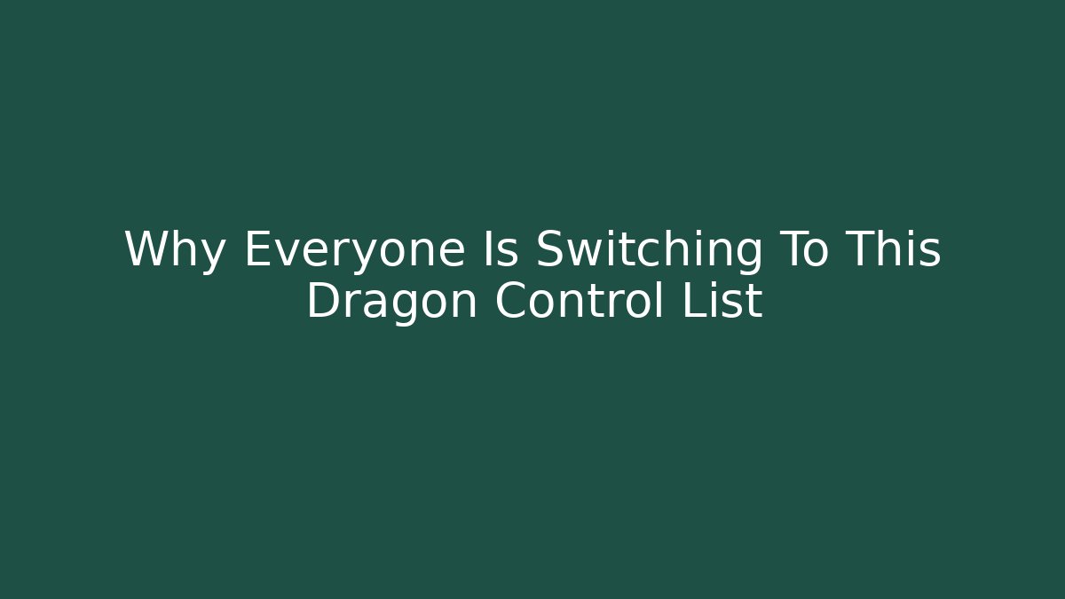 Why Everyone Is Switching To This Dragon Control List