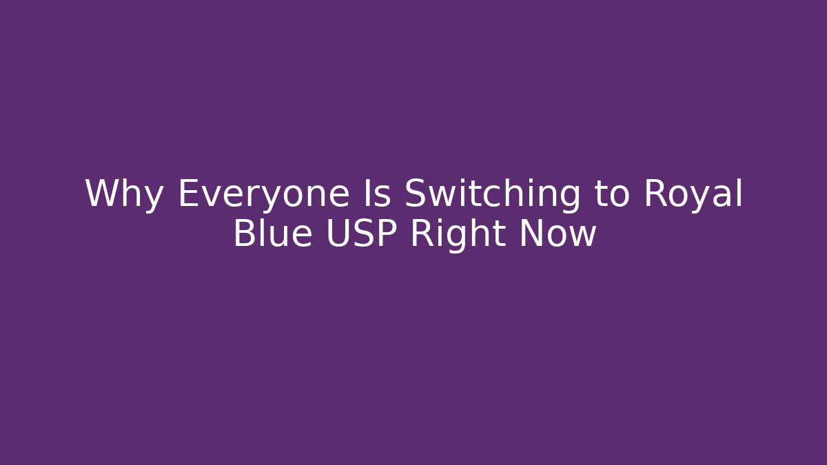 Why Everyone Is Switching to Royal Blue USP Right Now