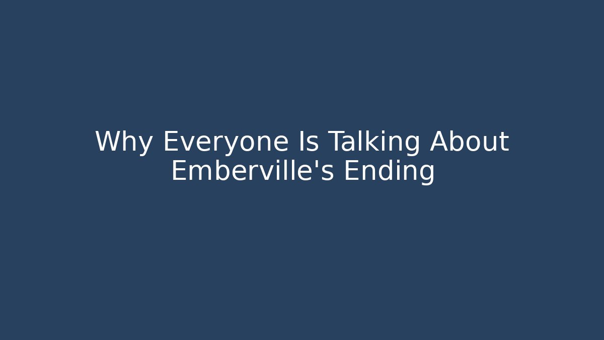 Why Everyone Is Talking About Emberville's Ending - Felix Cat Insurance