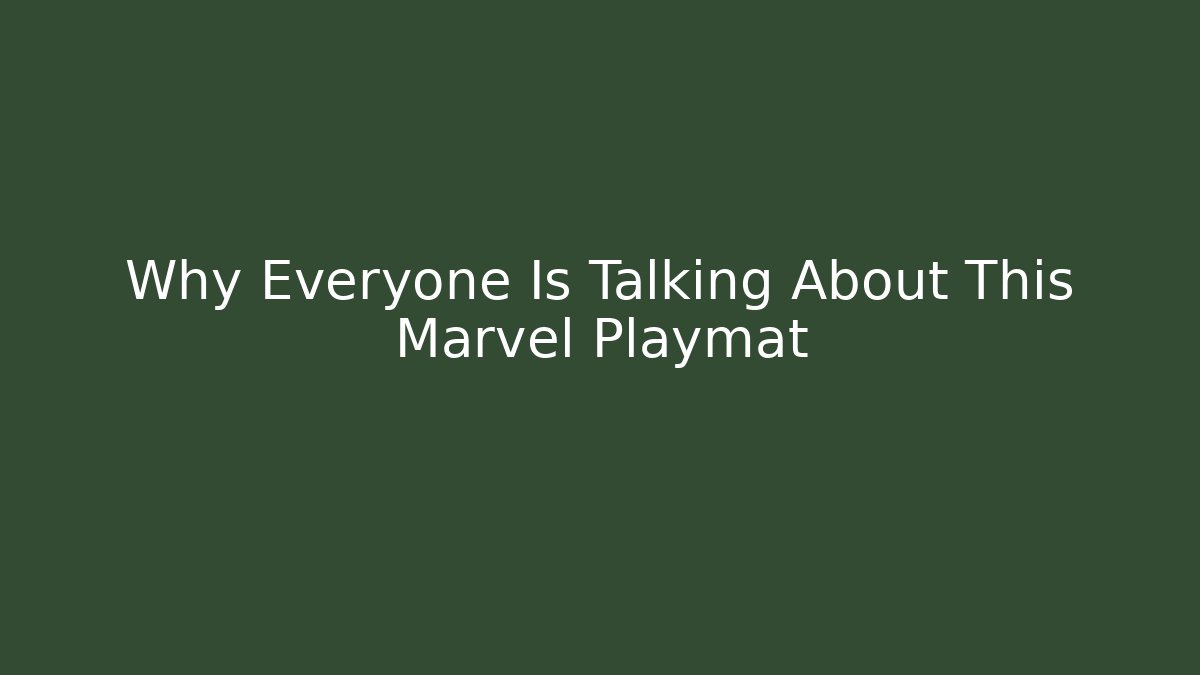 Why Everyone Is Talking About This Marvel Playmat