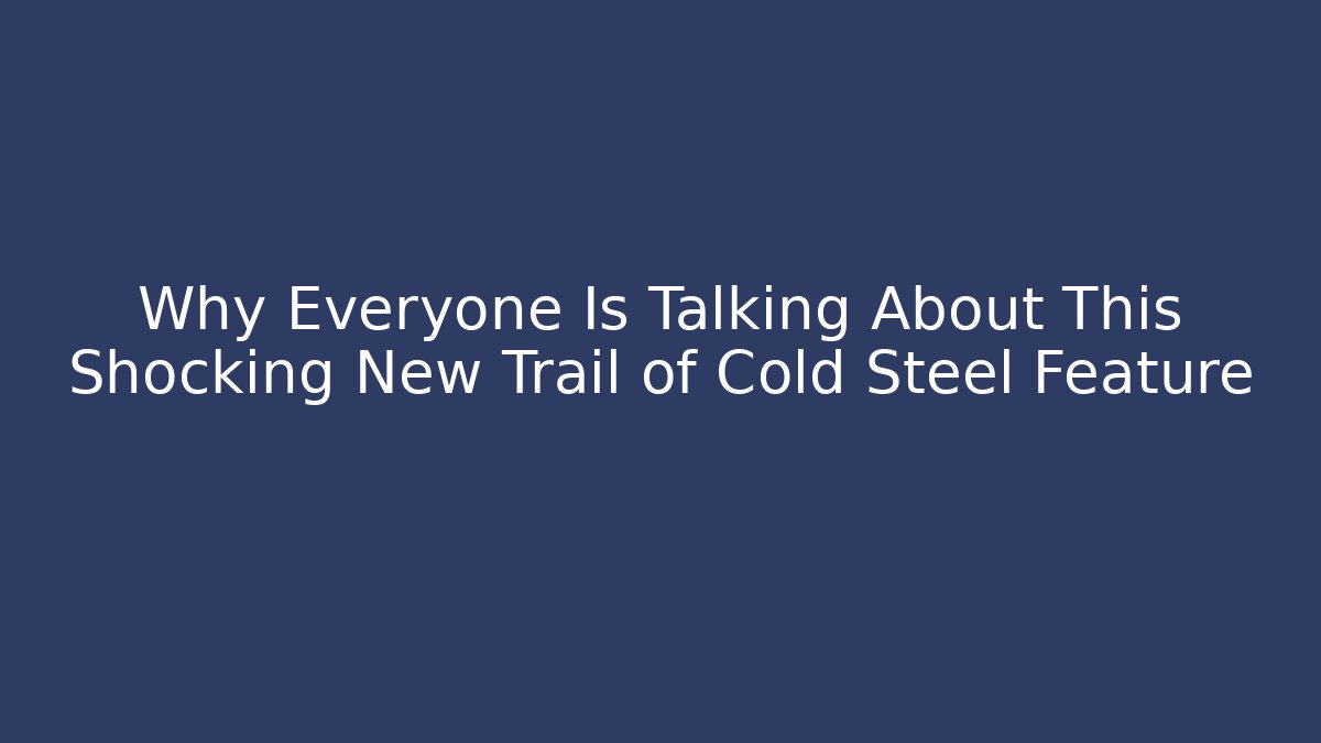 Why Everyone Is Talking About This Shocking New Trail of Cold Steel Feature