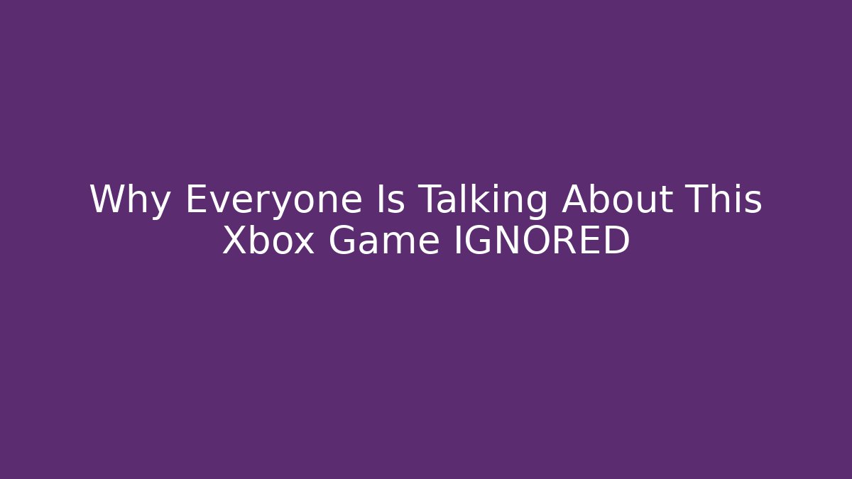 Why Everyone Is Talking About This Xbox Game IGNORED