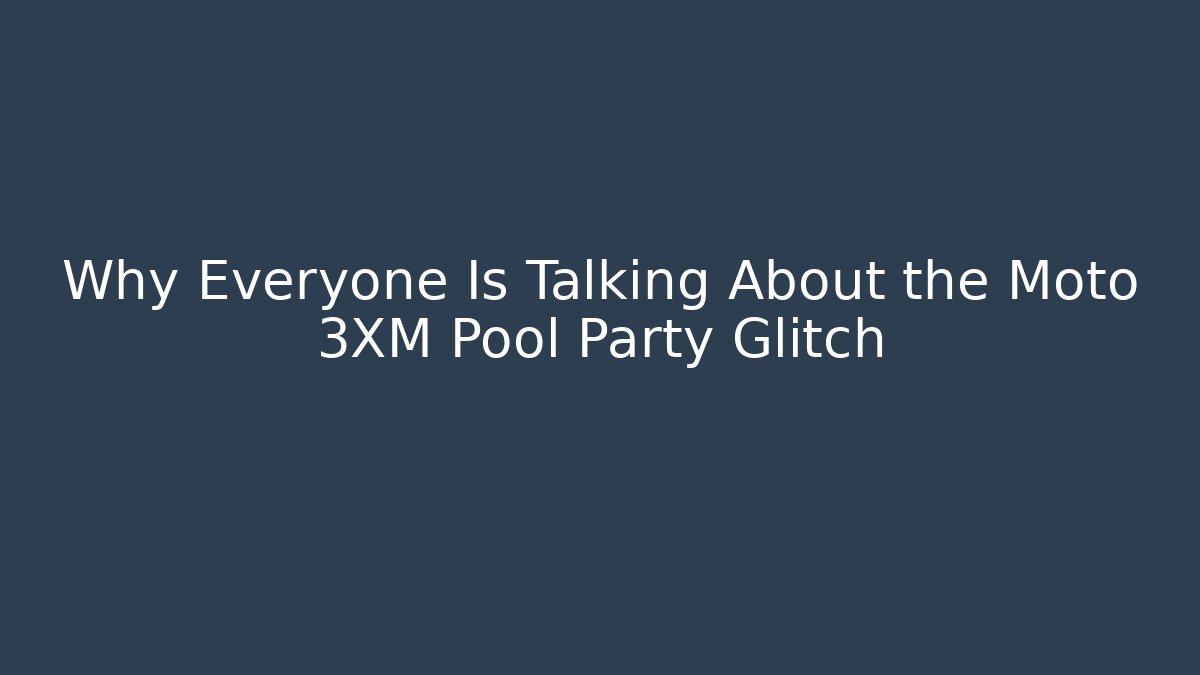 Why Everyone Is Talking About the Moto 3XM Pool Party Glitch