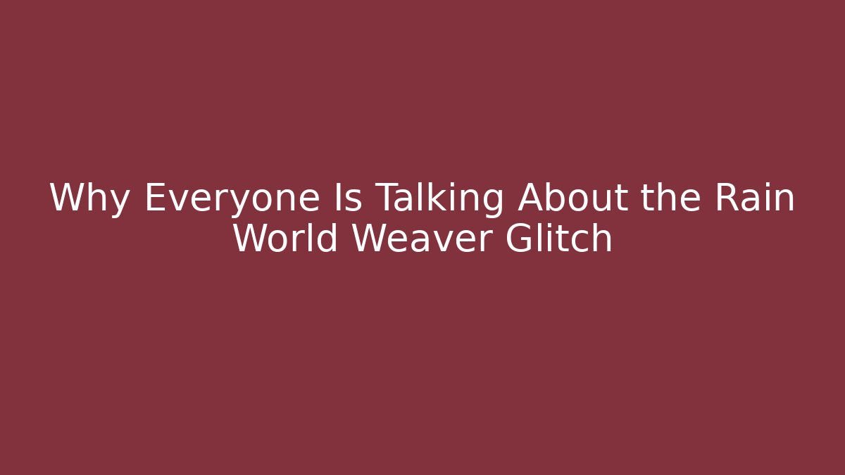 Why Everyone Is Talking About the Rain World Weaver Glitch