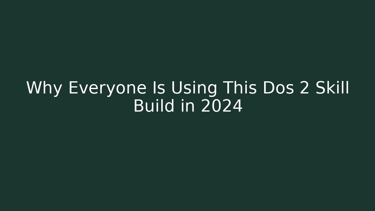 Why Everyone Is Using This Dos 2 Skill Build in 2024