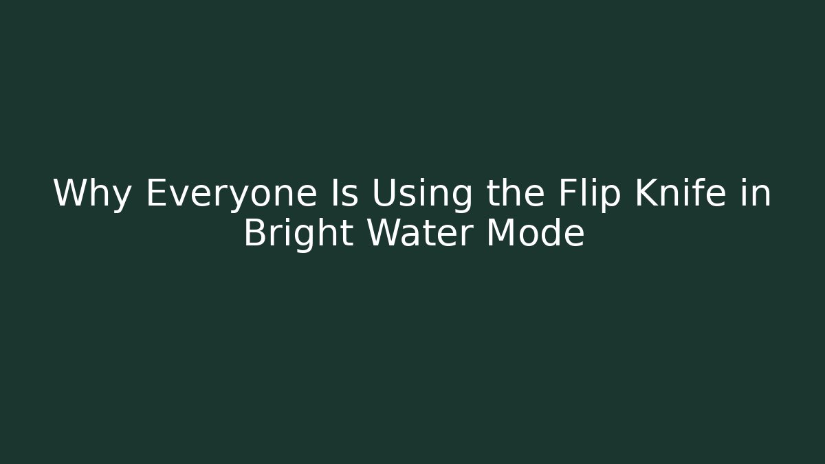 Why Everyone Is Using the Flip Knife in Bright Water Mode - Felix Cat Insurance
