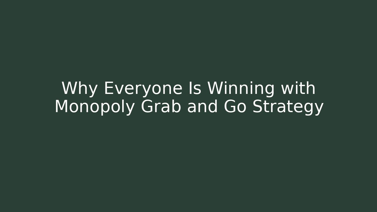 Why Everyone Is Winning with Monopoly Grab and Go Strategy