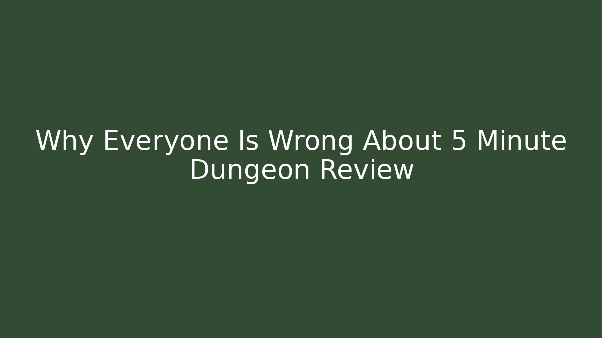 Why Everyone Is Wrong About 5 Minute Dungeon Review