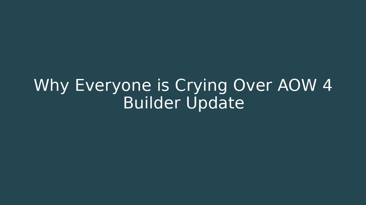 Why Everyone is Crying Over AOW 4 Builder Update