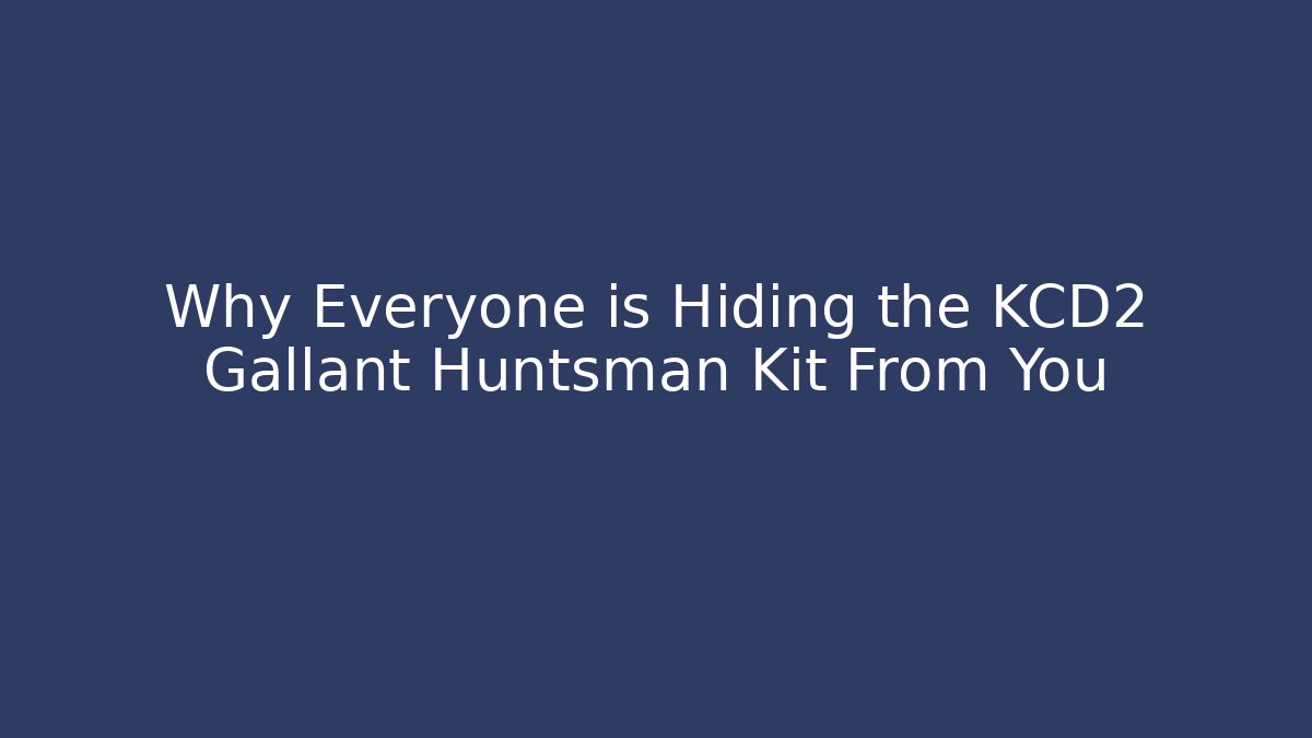Why Everyone is Hiding the KCD2 Gallant Huntsman Kit From You