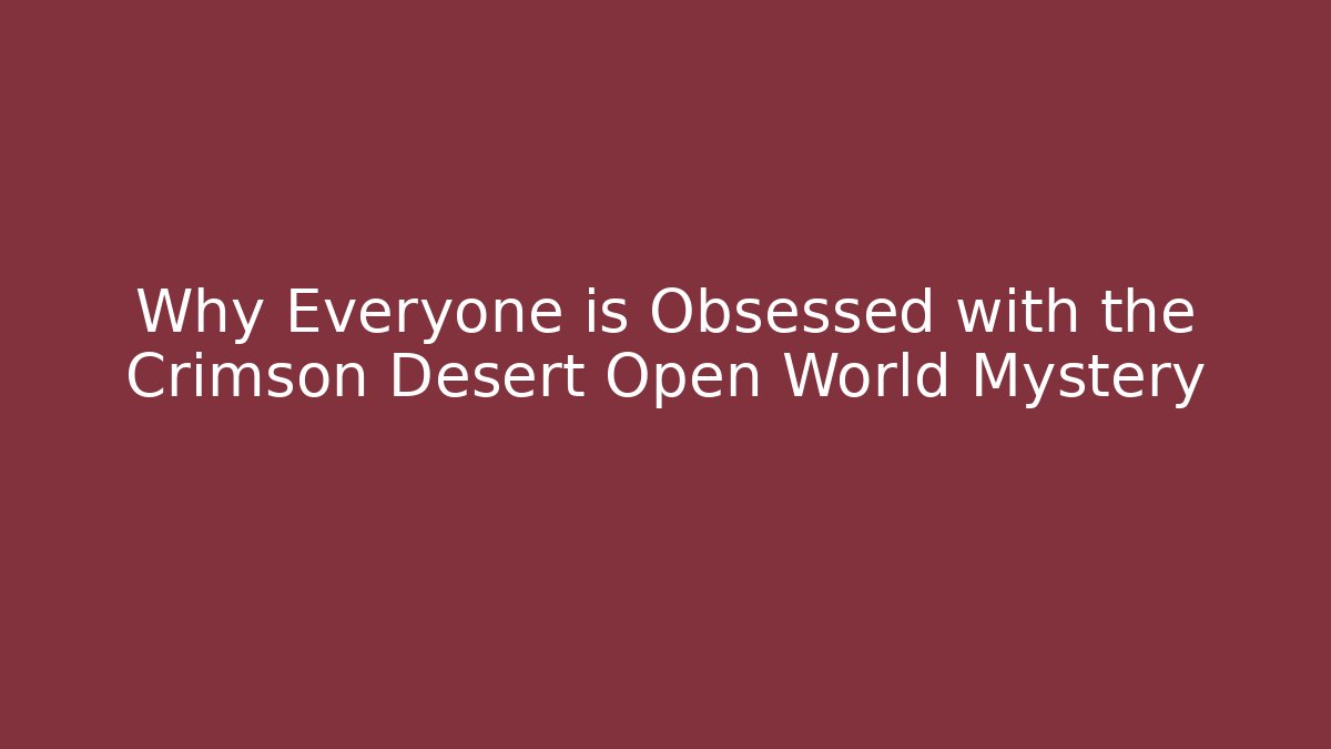 Why Everyone is Obsessed with the Crimson Desert Open World Mystery - Felix Cat Insurance