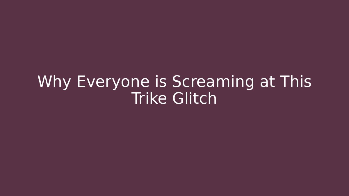 Why Everyone is Screaming at This Trike Glitch