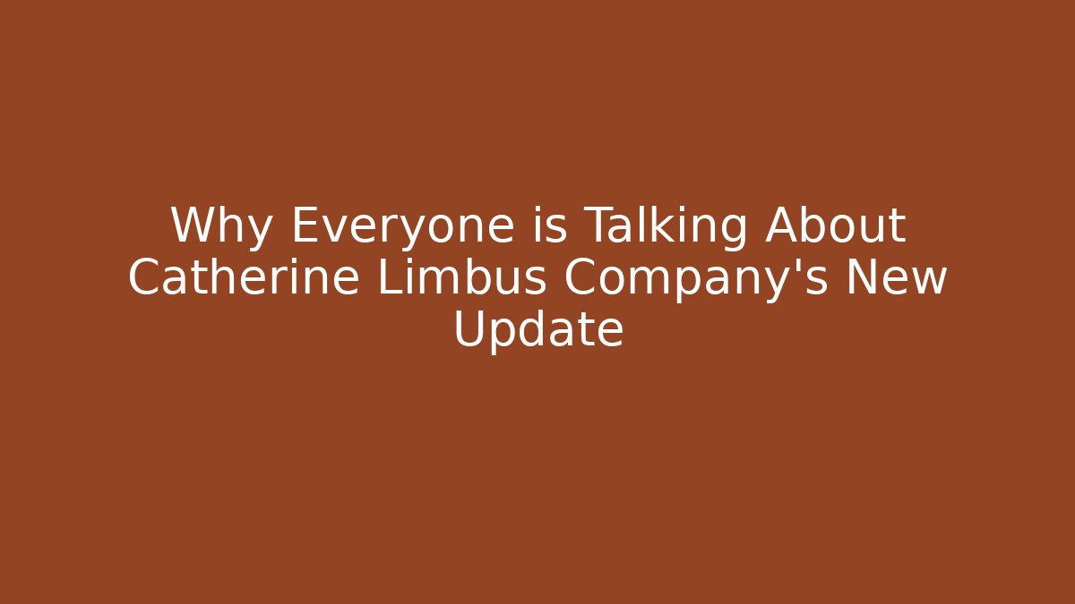 Why Everyone is Talking About Catherine Limbus Company's New Update