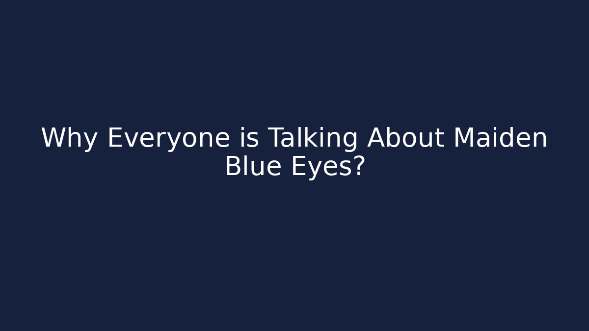 Why Everyone is Talking About Maiden Blue Eyes? - Felix Cat Insurance
