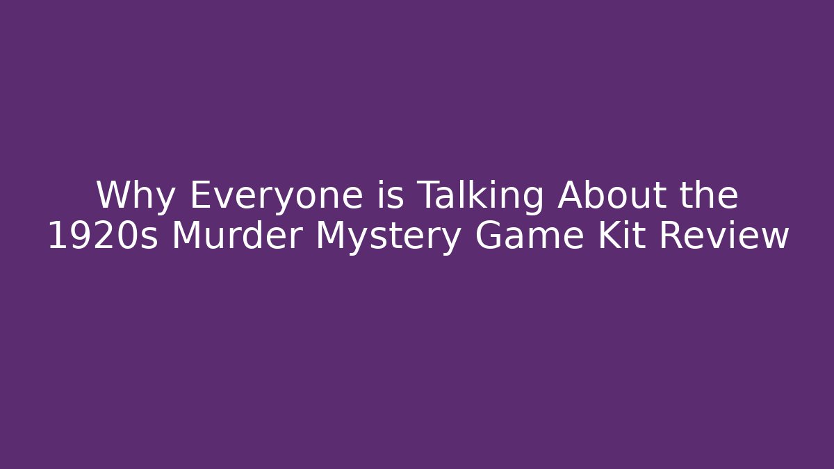 Why Everyone is Talking About the 1920s Murder Mystery Game Kit Review