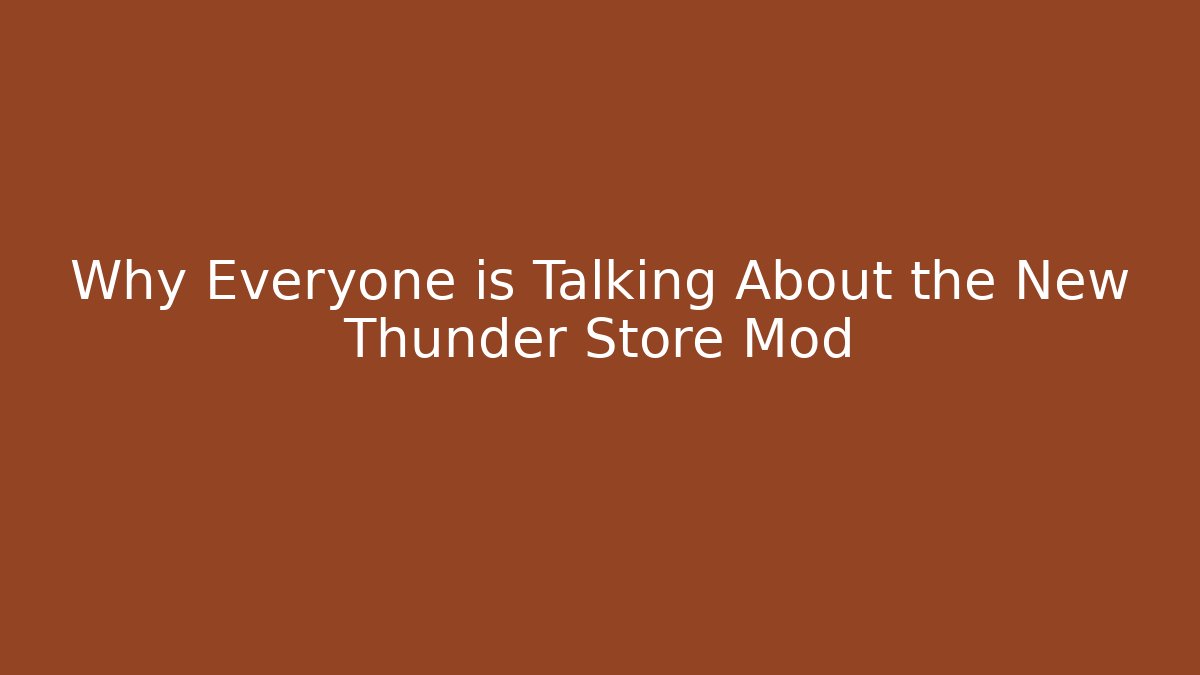 Why Everyone is Talking About the New Thunder Store Mod