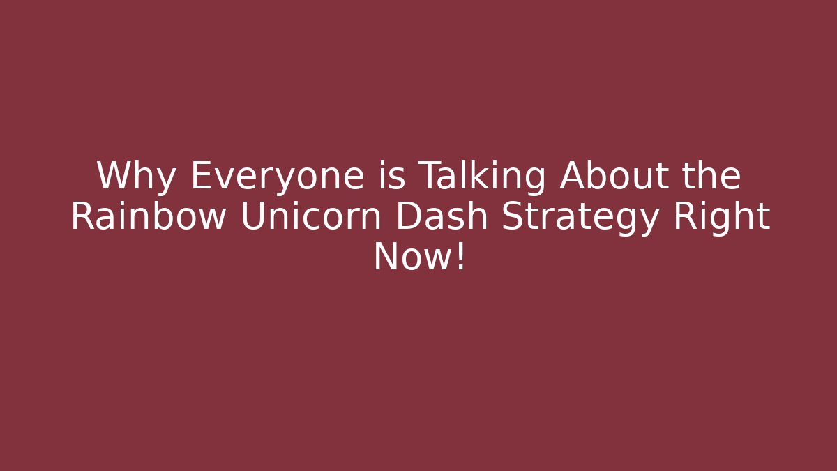 Why Everyone is Talking About the Rainbow Unicorn Dash Strategy Right Now!