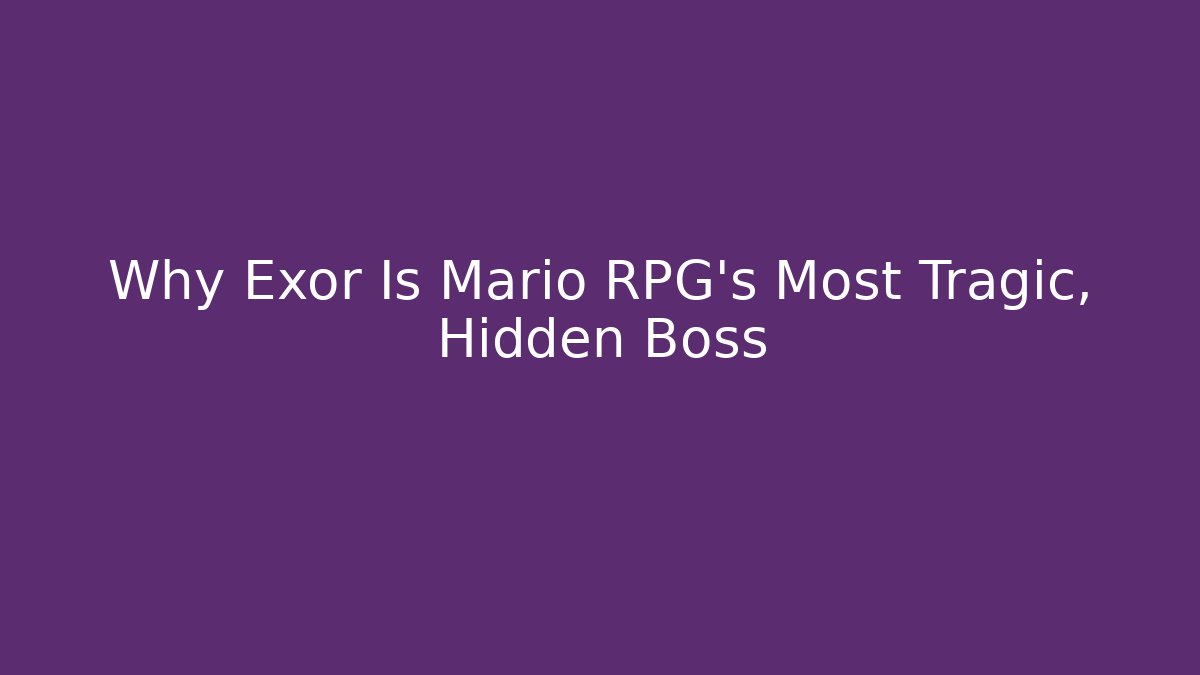 Why Exor Is Mario RPG's Most Tragic, Hidden Boss