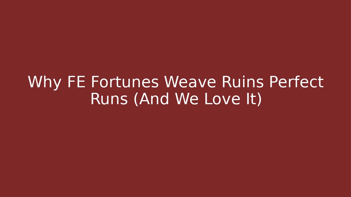 Why FE Fortunes Weave Ruins Perfect Runs (And We Love It) - Felix Cat Insurance