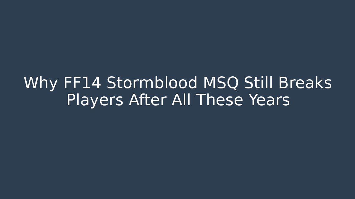 Why FF14 Stormblood MSQ Still Breaks Players After All These Years