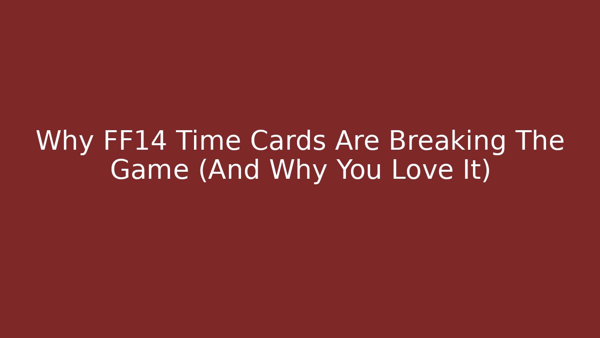 Why FF14 Time Cards Are Breaking The Game (And Why You Love It)