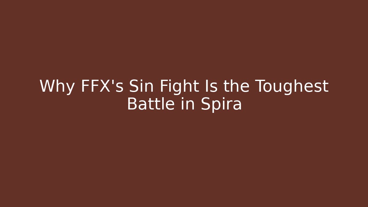 Why FFX's Sin Fight Is the Toughest Battle in Spira