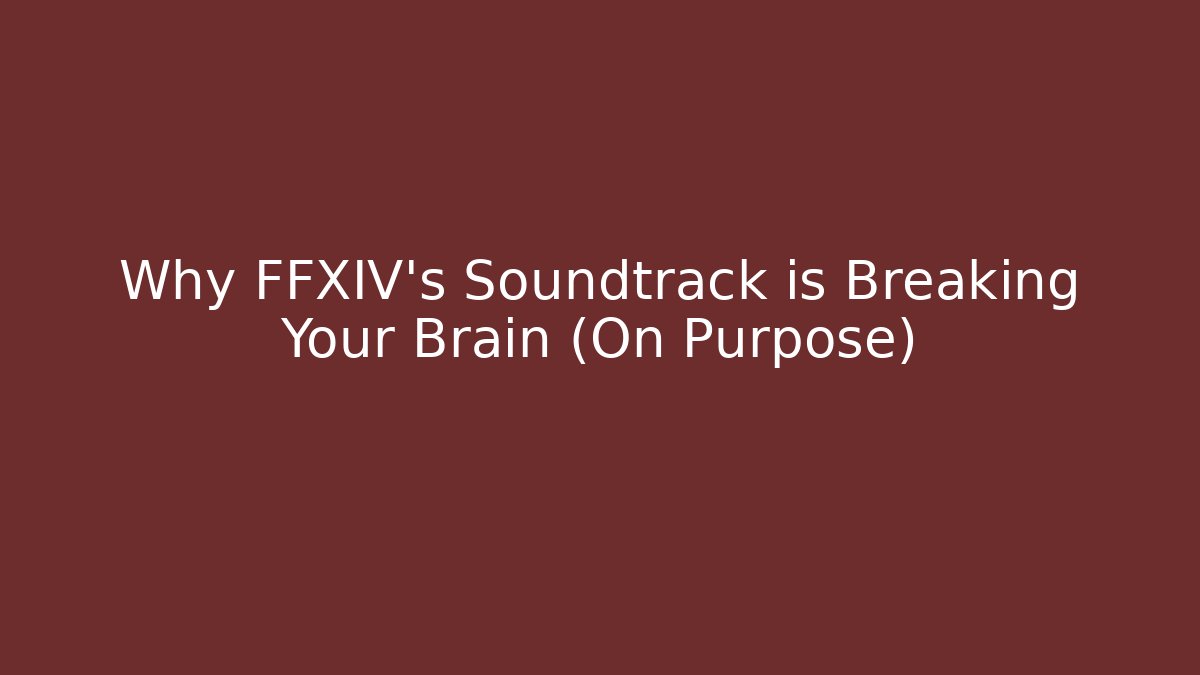Why FFXIV’s Soundtrack is Breaking Your Brain (On Purpose)