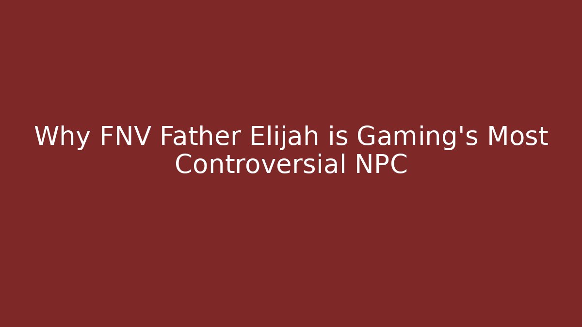 Why FNV Father Elijah is Gaming’s Most Controversial NPC