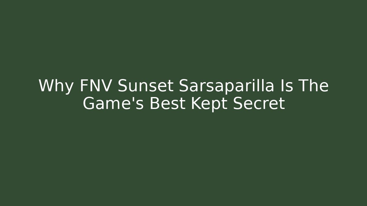 Why FNV Sunset Sarsaparilla Is The Game’s Best Kept Secret