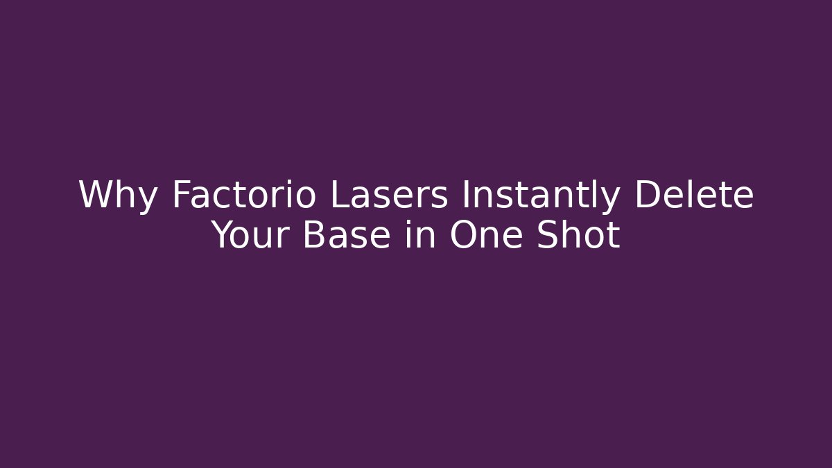 Why Factorio Lasers Instantly Delete Your Base in One Shot