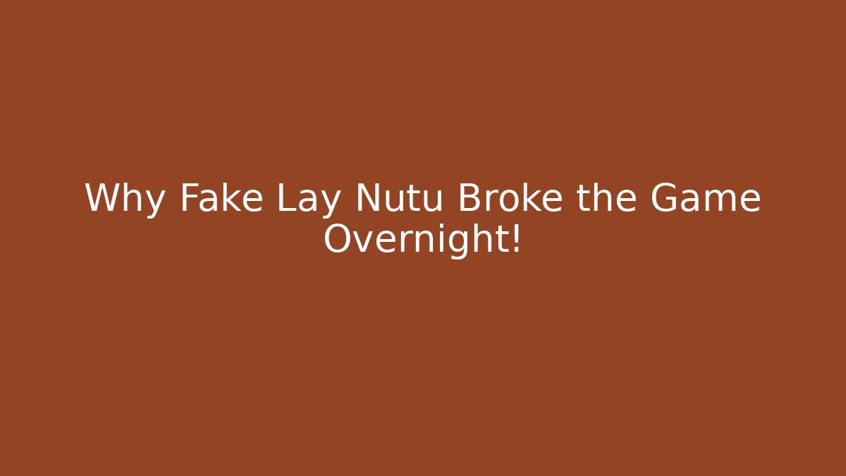 Why Fake Lay Nutu Broke the Game Overnight!