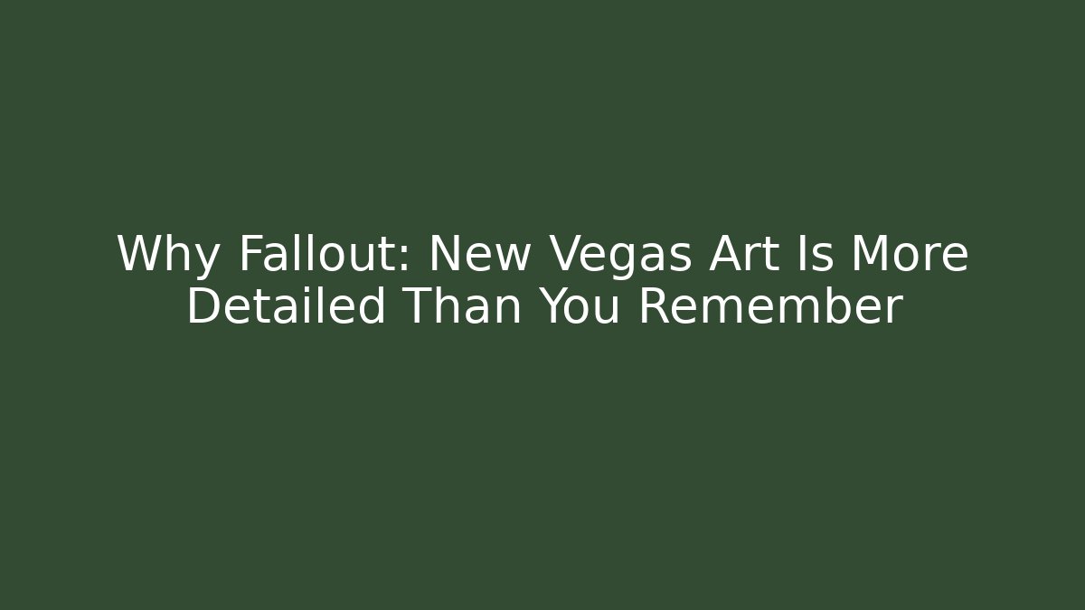 Why Fallout: New Vegas Art Is More Detailed Than You Remember