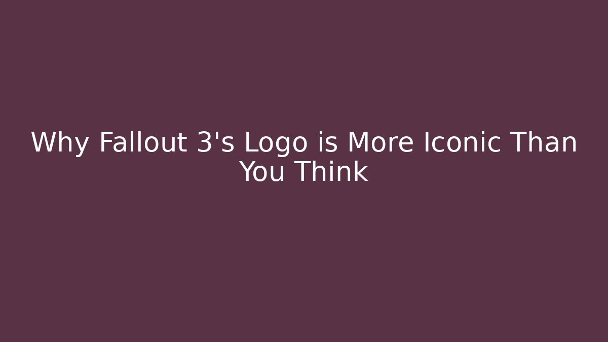 Why Fallout 3's Logo is More Iconic Than You Think
